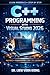 C++ Programming Made Easy: Learn Modern C++, Object-Oriented Programming, STL, and Build Applications with Visual Studio 2026