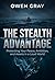 THE STEALTH ADVANTAGE: Protecting Your Peace, Ambition, and Assets in a Loud World