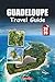 Guadeloupe Travel Guide 2026: Beaches, Volcano Hikes, Island Hopping, Creole Food and Easy Itineraries for First-Time Visitors