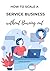 HOW TO SCALE A SERVICE BUSINESS WITHOUT BURNING OUT
