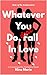 Whatever You Do, Don't Fall in Love by NINA MARIE