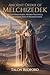 Ancient Order of Melchizedek: The Lost Priesthood, Hidden Teachings, and the Eternal King of Righteousness