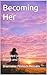 Becoming Her: A Guided Journey to Self-Worth and Growth