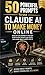 50 Powerful Claude AI Prompts to Make Money Online: Practical Step By Step To Earn Your First $1000
