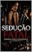 Sedução fatal : Segredos, ciúmes e consêquencias (Portuguese Edition)