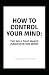 How to Control Your Mind: T...