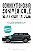 Comment choisir son véhicule électrique en 2026: Guide pratique pour comparer les modèles, comprendre la recharge, obtenir les aides et éviter les pièges en concession (French Edition)