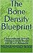 The Bone Density Blueprint: A Science-Backed Strength Training Guide for Women Over 50 with Osteopenia