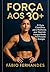 TRANSFORMA O TEU CORPO DEPOIS DOS 30: Energia, Tonificação e Saúde para Mulheres Reais (Força 30+ para mulheres Livro 1) (Portuguese Edition)