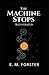 The Machine Stops by E. M. ...
