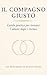 Il compagno giusto — Guida pratica per trovare l'amore dopo i trenta: Il metodo in 12 passi per incontrare, scegliere e costruire una relazione stabile (Italian Edition)