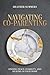 Navigating Co-Parenting: Finding Peace, Stability, and Healing in Your Home