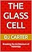 The Glass Cell : Breaking the Architecture of Yesterday