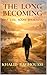 The Long Becoming: One Life, Many Journeys