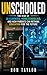Unschooled: The Rise of AI Learning, Homeschooling, and How Parents Can Rethink Education for the Future