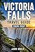 VICTORIA FALLS TRAVEL GUIDE 2026-2027 (The All-in-One Travel Guide Series for First-Timers, Solo, Couples, Family & Honeymoon)