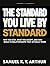 The Standard You Live By: Why You Stay, What You Accept, and How to Build Relationships That Actually Work