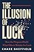 The Illusion of Luck: How the Prepared Build What Others Mistake for Luck