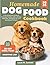 Homemade Dog Food Cookbook:...