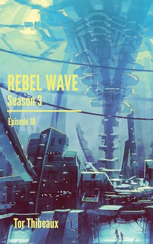 Rebel Wave Season 3 Episode 10: The Council (Kindle Edition)