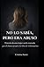 NO LO SABÍA, PERO ERA ABUSO: Historia de una mujer sorda marcada por el abuso sexual y la falta de información (Spanish Edition)
