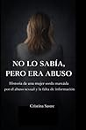 NO LO SABÍA, PERO ERA ABUSO: Historia de una mujer sorda marcada por el abuso sexual y la falta de información (Spanish Edition)