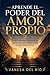 Aprende el poder del amor propio: Cómo construir una relación sólida contigo y transformar tu vida desde dentro (Spanish Edition)