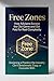 Free Zones: How Advisors Escape the Old Game and Get Paid for Real Complexity: Designing a Practice the Industry Can’t Benchmark, Copy, or Compete With