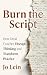 Burn the Script: How Great Coaches Disrupt Thinking and Transform Practice