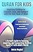 Quran for Kids - Inspiring Children to Discover, Love, and Connect with the Holy Book of Allah: A Parent's Guide to Teaching, Inspiring, and Connecting Children Aged 5-7 with Allah's Words
