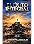 EL ÉXITO INTEGRAL : MÁS ALLÁ DEL DINERO (Spanish Edition)
