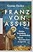 Franz von Assisi: Frieden, ...