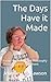 The Days Have it Made: Essays On Politics and Philosophy Through Cancer Treatment