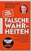 Falsche Wahrheiten: Wie linke Mythen den Kurs des neuen Kanzlers bestimmen (German Edition)