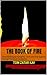 THE BOOK OF FIRE: How Fire Shaped Humanity - From the First Spark to the Fire That Built Civilization