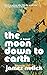 The Moon Down to Earth