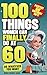 100 Things Women Can FINALLY Do at 60: A Fun, No Guilt-Guide To Living Freely, Aging Boldly & Striving On Your Terms (Perfect 60 Birthday Gift For Her)
