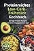 Low Carb Frühstück – Schnell, Gesund & Satt: 20 Rezepte für deinen perfekten Start in den Tag – ohne Zucker, ohne Reue. Der Ideale Begleiger zur Traumfigur. (German Edition)