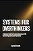 Systems for Overthinkers: A Systemic Guide for Creative Introverts to Kill Overthinking and Reclaim Momentum