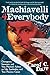 Machiavelli 4 Everybody: Outrageous, Irreverent, and Very Practical Advice on Life, Leadership & Your Precious Career