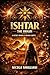 Ishtar - The Awakening: New Discoveries. Ancient Threats (ISHTAR TRILOGY Book 2)