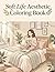 Soft Life Aesthetic Coloring Book: Relaxing Self-Care, Gentle Routines, Cozy Spaces & Peaceful Living | Stress Relief for Women & Teens