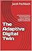 The Adaptive Digital Twin: A Practitioner's Guide to AI-Driven Bioprocess Control, Regulatory Compliance, and Value Creation in BioPharma