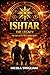 Ishtar - The Legacy: The final battle for a cosmic secret (ISHTAR TRILOGY Book 3)