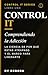 Control It: Comprender la Adicción (CONTROL IT — The Neurobiology of Breaking Free nº 12) (Spanish Edition)