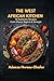 THE WEST AFRICAN KITCHEN: 75 BOLD AUTHENTIC RECIPES FROM GHANA, NIGERIA & SENEGAL