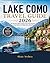 Lake Como Travel Guide 2026: The Ultimate Insider’s Guide to Italy’s Most Beautiful Lake – Where to Stay, What to Do, Hidden Gems, Itineraries & Local Tips