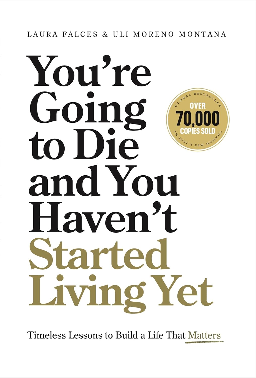 You’re Going to Die and You Haven’t Started Living Yet: Timeless Lessons to Build a Life That Matters