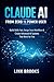 Claude AI From Zero to Power User: Build Skills Fast, Design Smart Workflows & Create Advanced AI Systems That Work for You