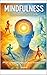 Mindfulness - The Unmeditated Way: A Guide to Finding Presence in a World That Never Stops